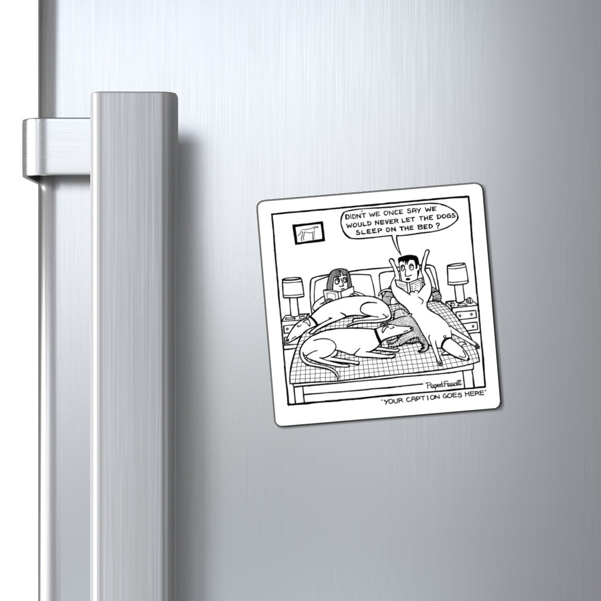 Didn't We Say We Would Never Let The Dogs Sleep On The Bed - Magnet