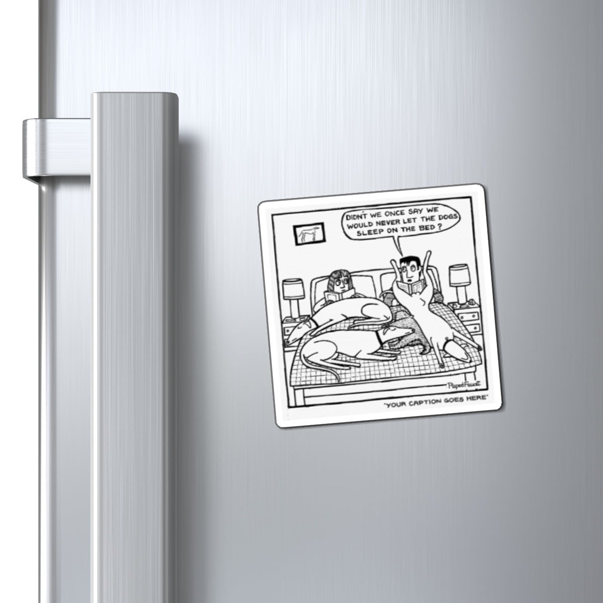 Didn't We Say We Would Never Let The Dogs Sleep On The Bed - Magnet