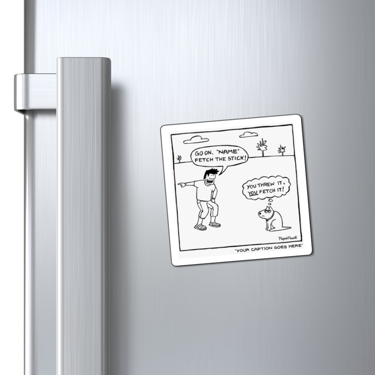 You Threw It, You Fetch It - Magnet