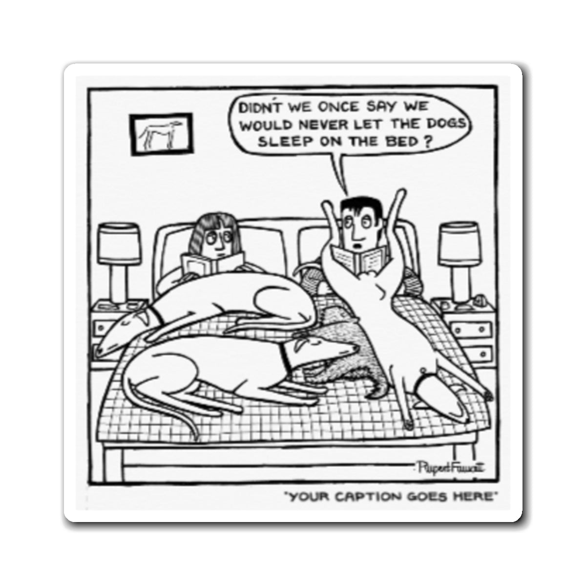 Didn't We Say We Would Never Let The Dogs Sleep On The Bed - Magnet