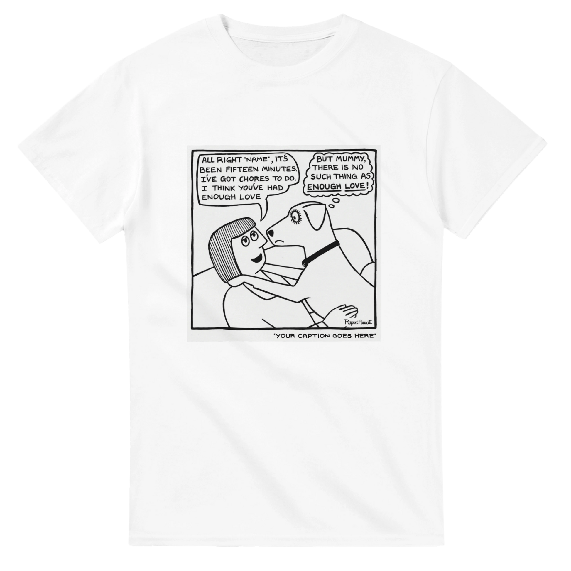 No Such Thing As Enough Love - T-Shirt