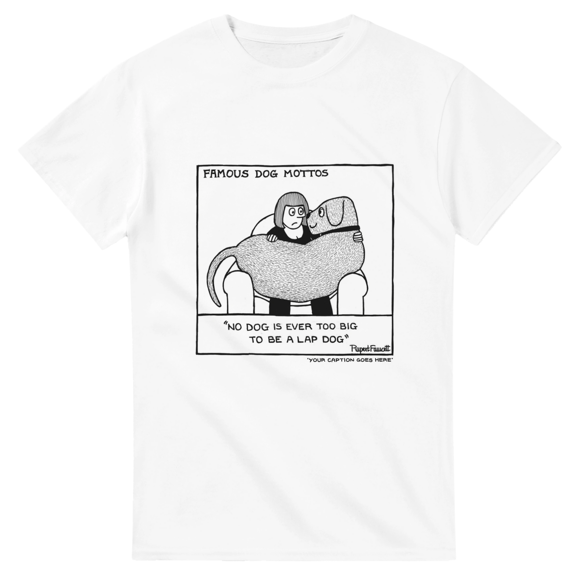 Famous Dog Mottos - Lap Dog - T-Shirt