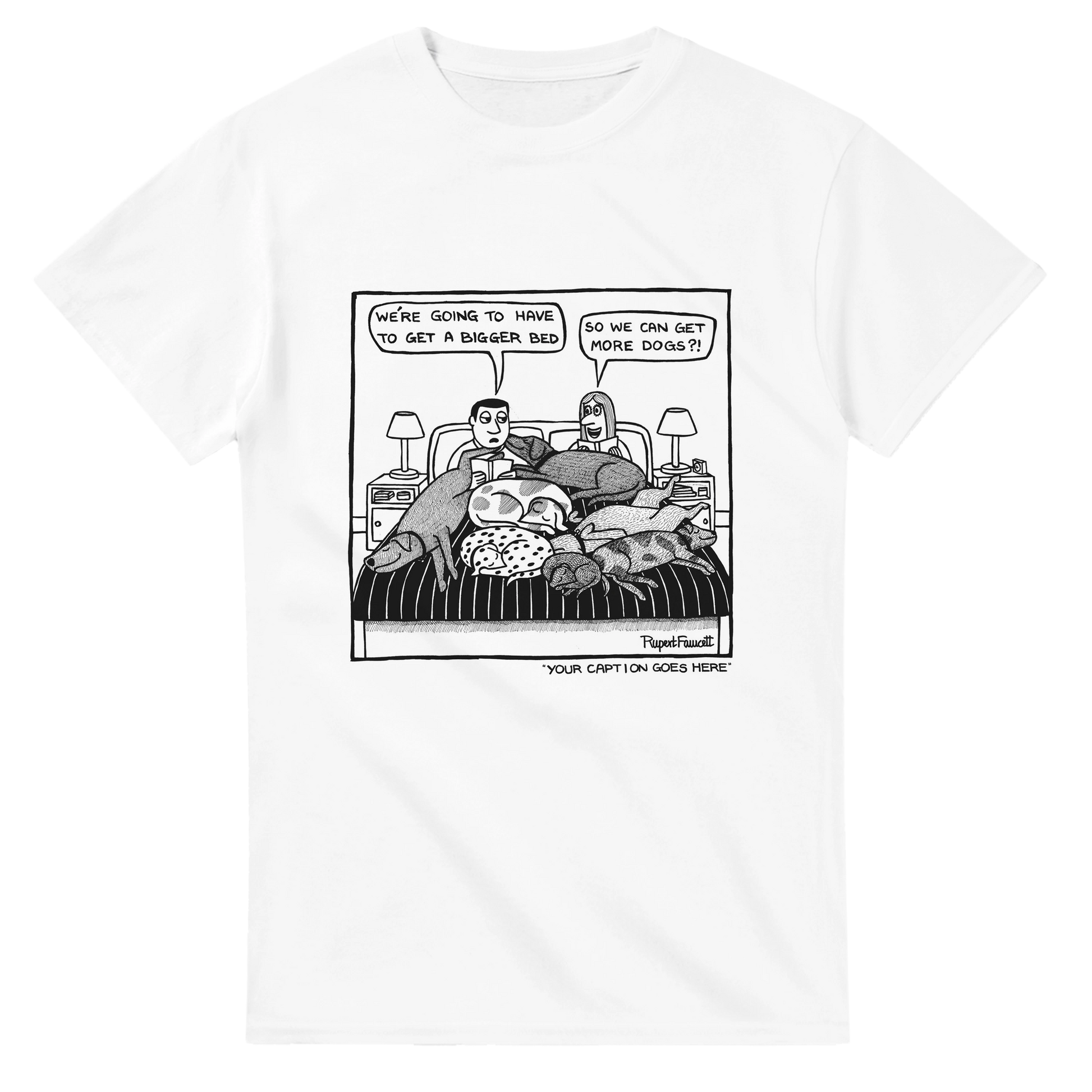 We're Going To Have To Get a Bigger Bed - T-Shirt